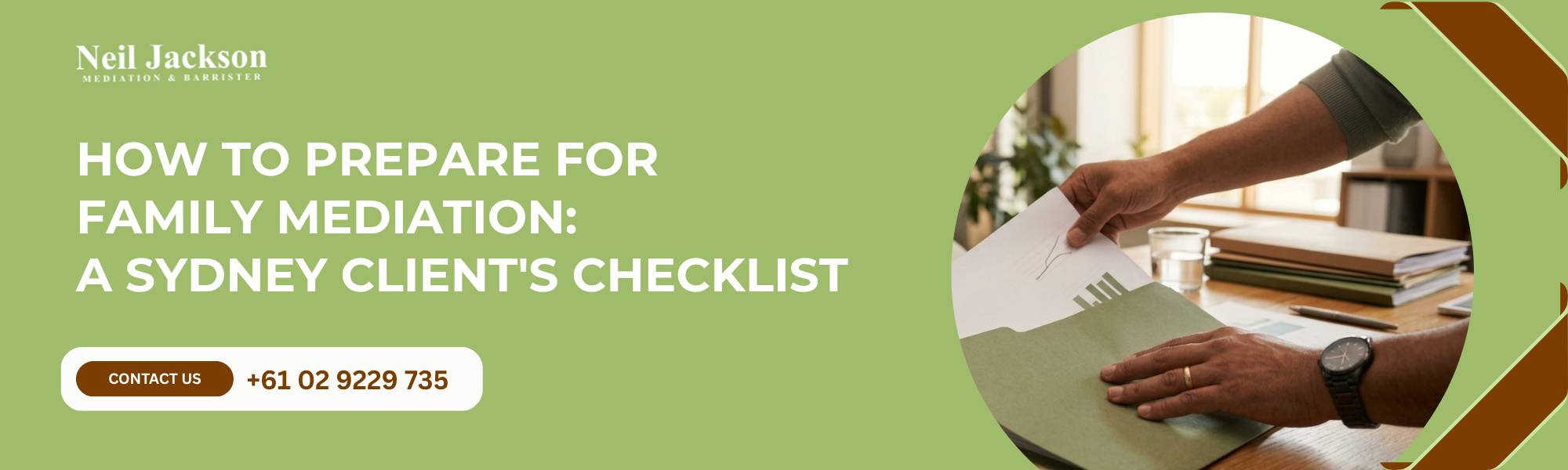 Banner for Sydney family law mediation services showing Neil Jackson Mediation & Barrister text, checklist headline, contact button with phone number, and circular photo of hands organizing papers and folders in an office setting.